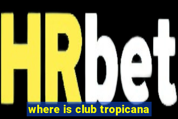 where is club tropicana