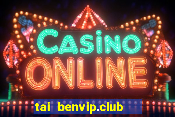 tai benvip.club   cổng game quốc tế