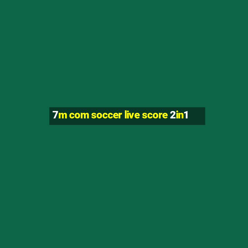 7m com soccer live score 2in1