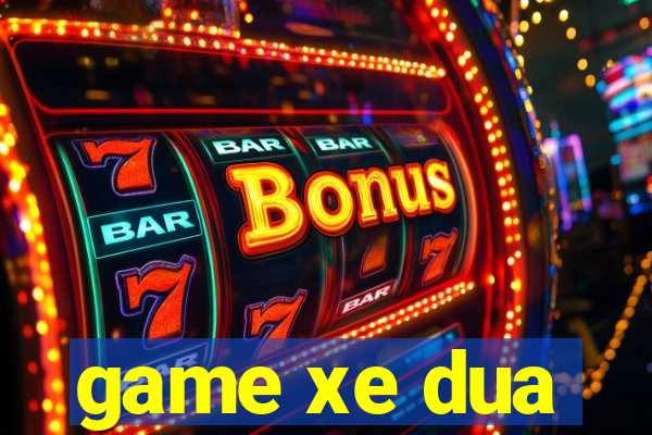 game xe dua