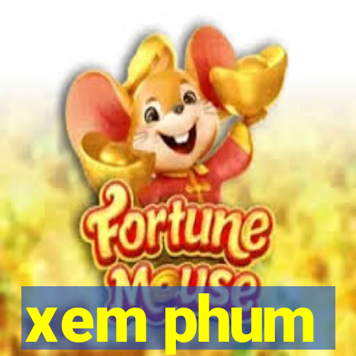 xem phum