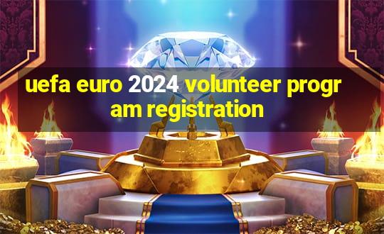 uefa euro 2024 volunteer program registration