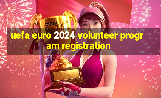 uefa euro 2024 volunteer program registration