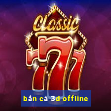 bắn cá 3d offline