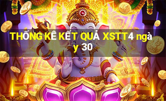 THỐNG KÊ KẾT QUẢ XSTT4 ngày 30