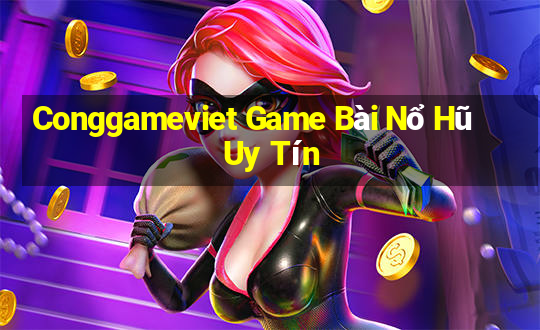 Conggameviet Game Bài Nổ Hũ Uy Tín