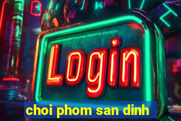 choi phom san dinh