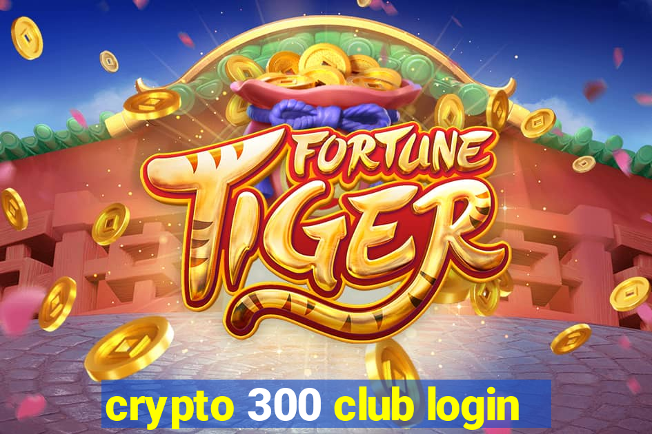 crypto 300 club login