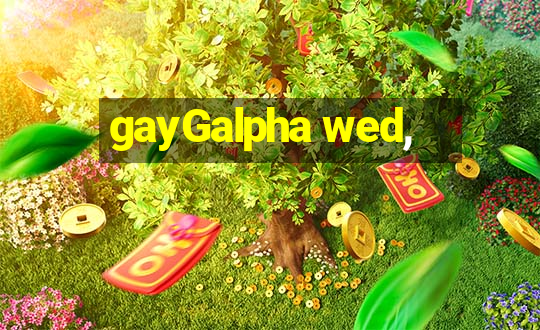 gayGalpha wed,