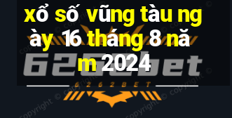 xổ số vũng tàu ngày 16 tháng 8 năm 2024