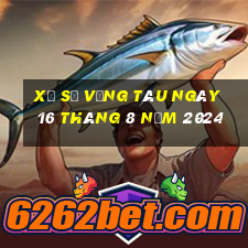 xổ số vũng tàu ngày 16 tháng 8 năm 2024