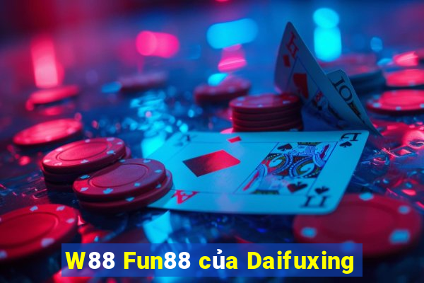 W88 Fun88 của Daifuxing