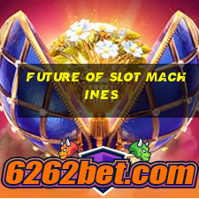 future of slot machines