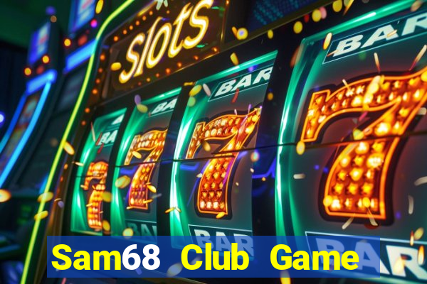 Sam68 Club Game Bài Online Hay