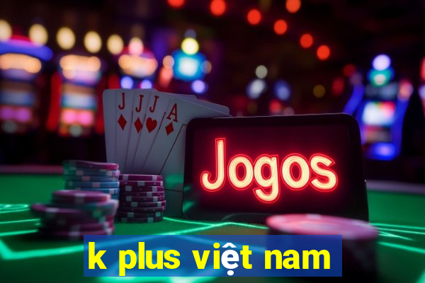 k plus việt nam