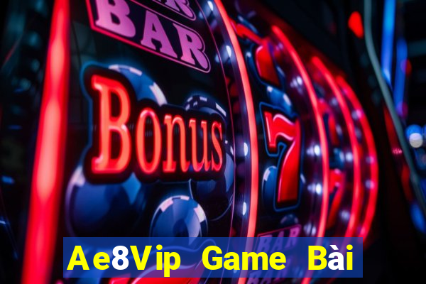 Ae8Vip Game Bài Đổi Thưởng