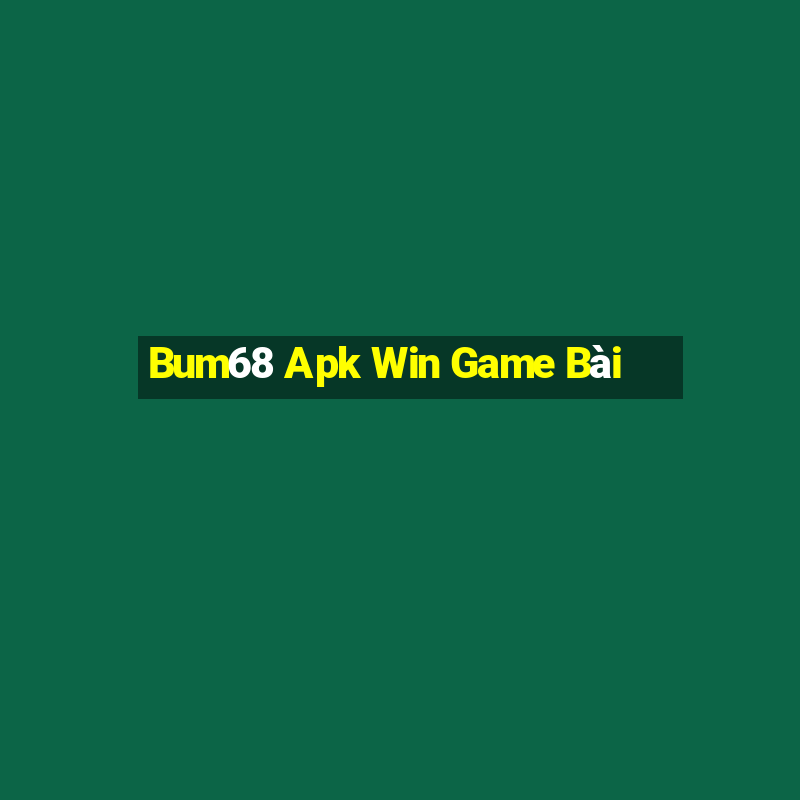 Bum68 Apk Win Game Bài