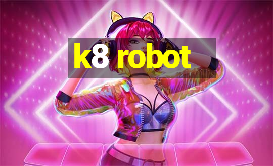 k8 robot