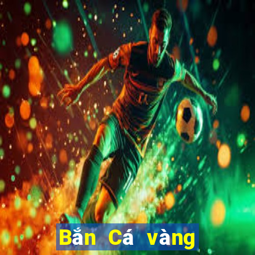 Bắn Cá vàng được tặng 500 ngàn