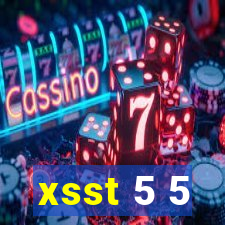 xsst 5 5