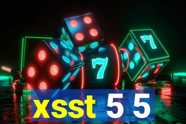 xsst 5 5