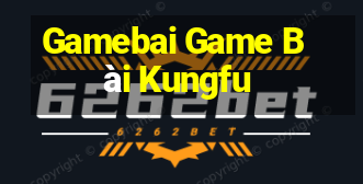 Gamebai Game Bài Kungfu