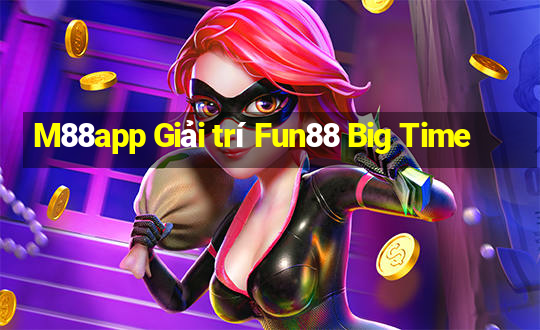 M88app Giải trí Fun88 Big Time