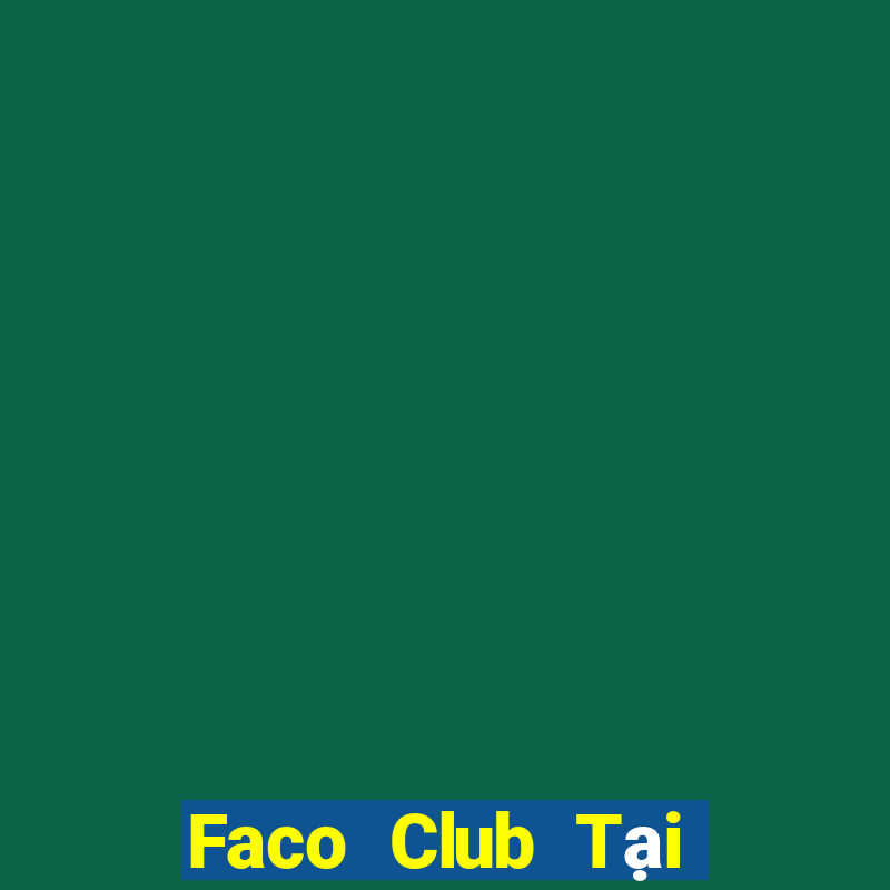 Faco Club Tại Game Bài B52 Đổi Thưởng