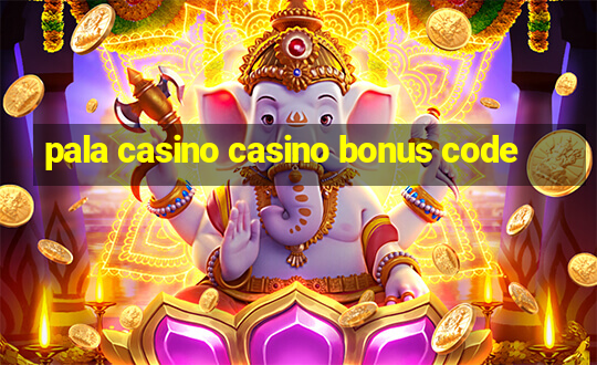 pala casino casino bonus code