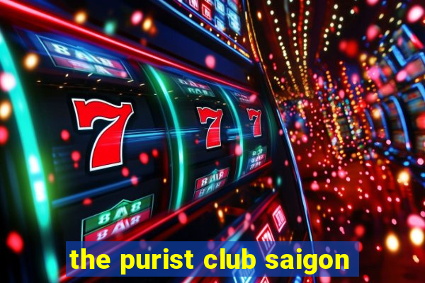 the purist club saigon