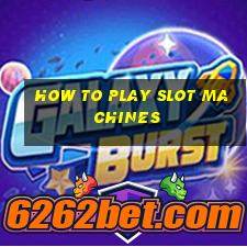 how to play slot machines