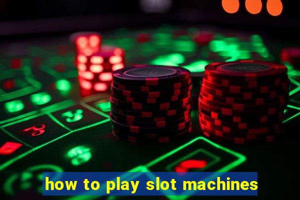 how to play slot machines