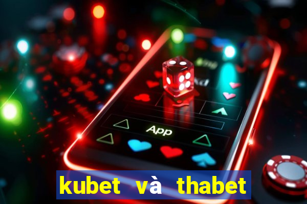 kubet và thabet có giống nhau không