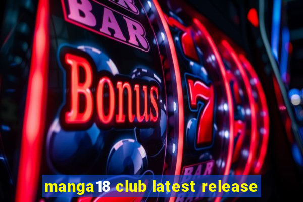 manga18 club latest release