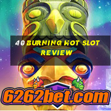 40 burning hot slot review