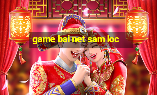 game bai net sam loc