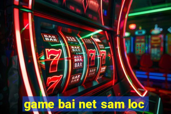 game bai net sam loc