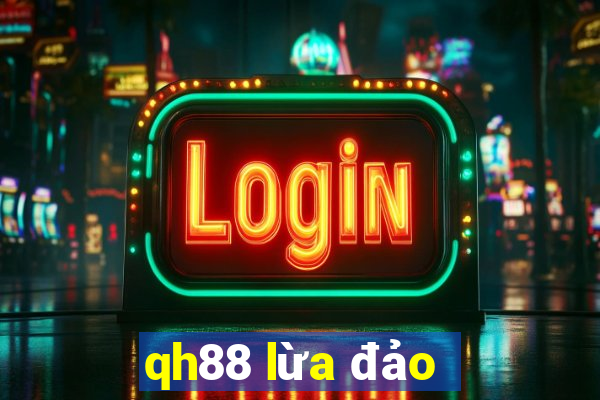 qh88 lừa đảo