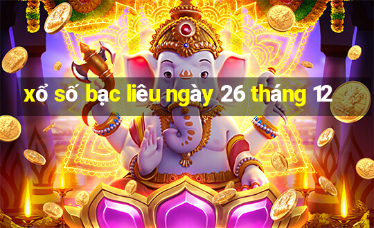 xổ số bạc liêu ngày 26 tháng 12