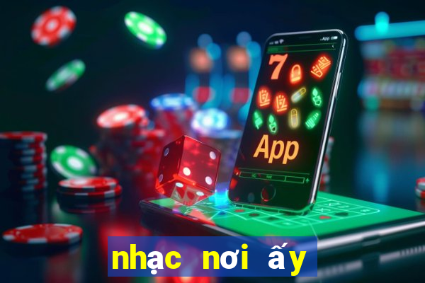 nhạc nơi ấy có anh