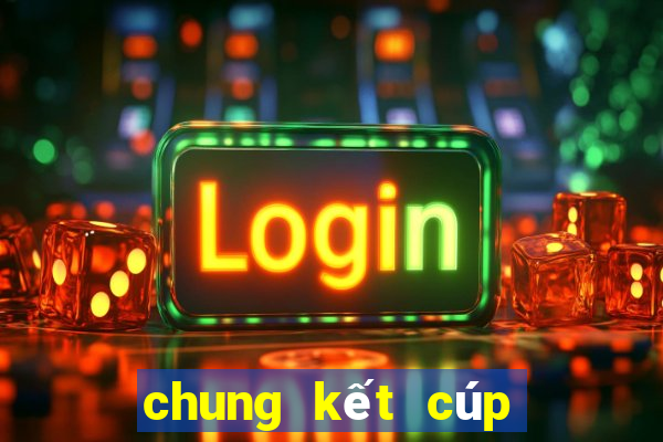 chung kết cúp c2 2023