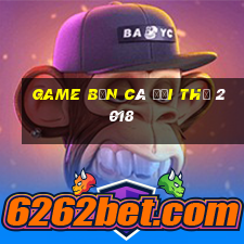 game bắn cá đổi thẻ 2018