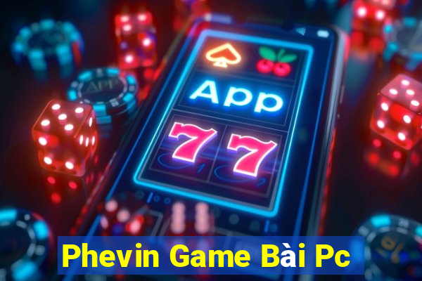 Phevin Game Bài Pc