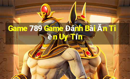 Game 789 Game Đánh Bài Ăn Tiền Uy Tín