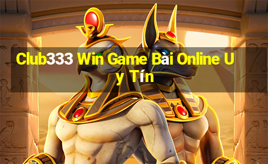 Club333 Win Game Bài Online Uy Tín