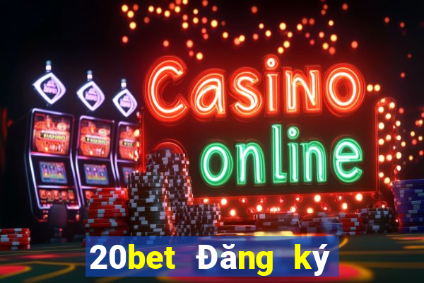 20bet Đăng ký xổ số nhà xổ số