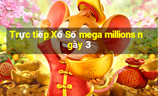 Trực tiếp Xổ Số mega millions ngày 3