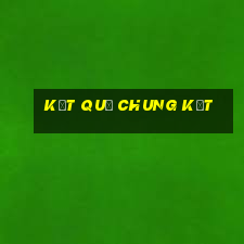 kết quả chung kết