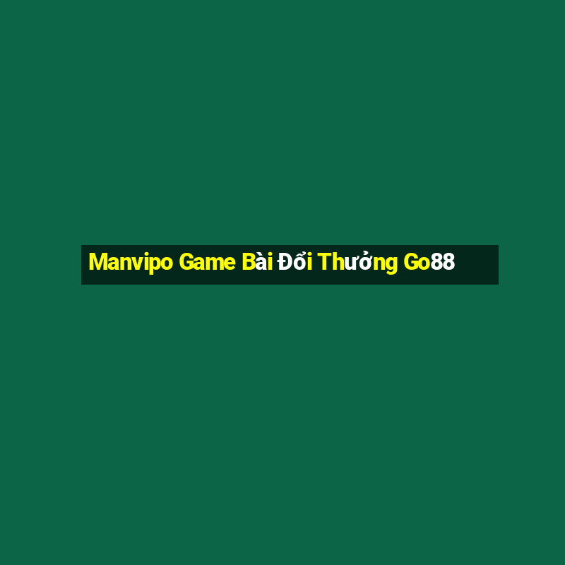 Manvipo Game Bài Đổi Thưởng Go88