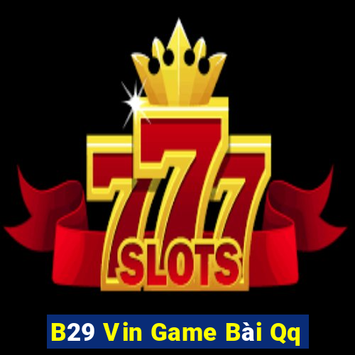 B29 Vin Game Bài Qq